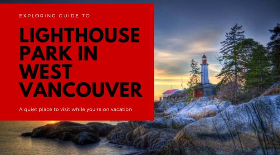 Exploring Guide To Lighthouse Park In West Vancouver