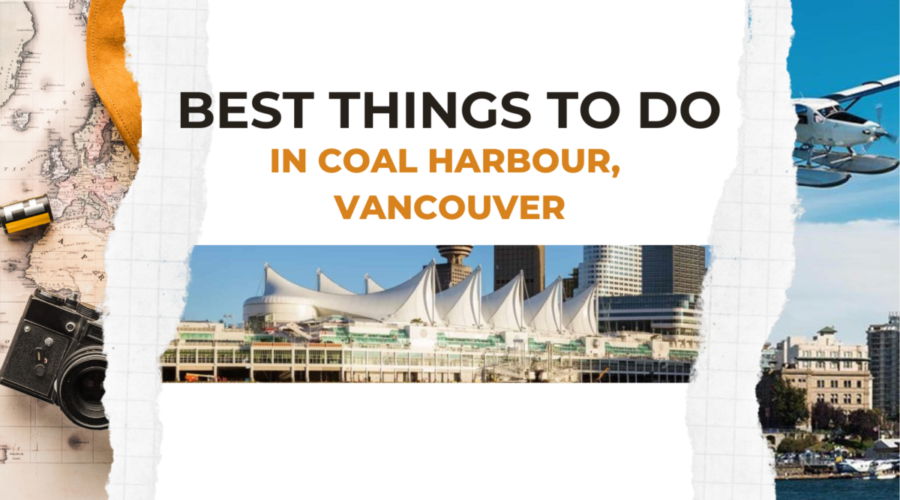 Exploring Things To Do In Coal Harbour Vancouver: What You Need to Know