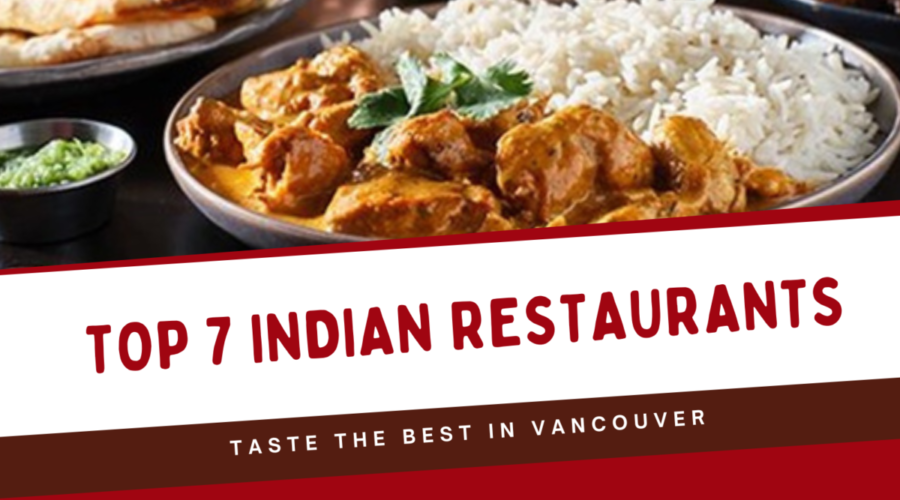 Taste the Best: Vancouver’s Top 7 Indian Restaurants