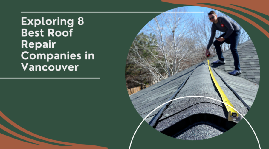 Exploring 8 Best Roof Repair Companies In Vancouver