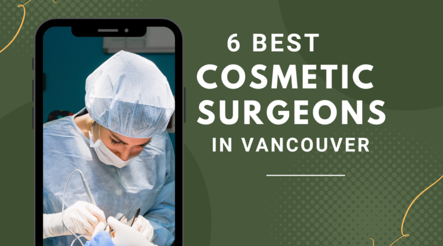 6 Best Cosmetic Surgeons in Vancouver