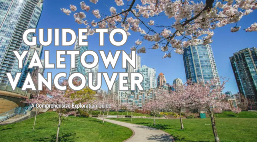 Discover Yaletown, Vancouver: A Comprehensive Exploration Guide