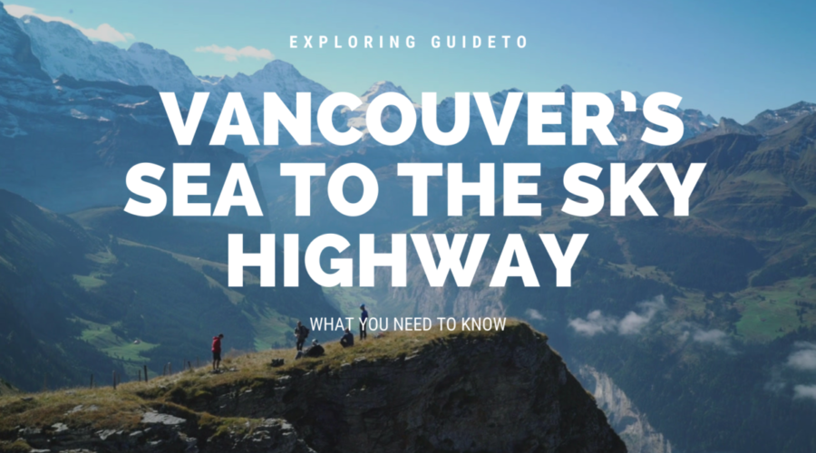 Exploring Guide To Sea To Sky Highway: What You Need to Know