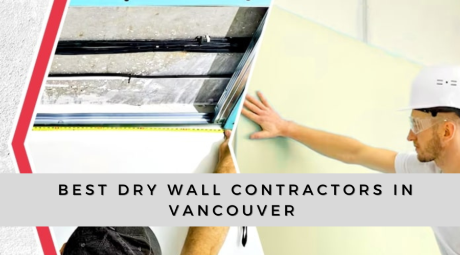 6 Exceptional Drywall Contractors in Vancouver You Need to Know