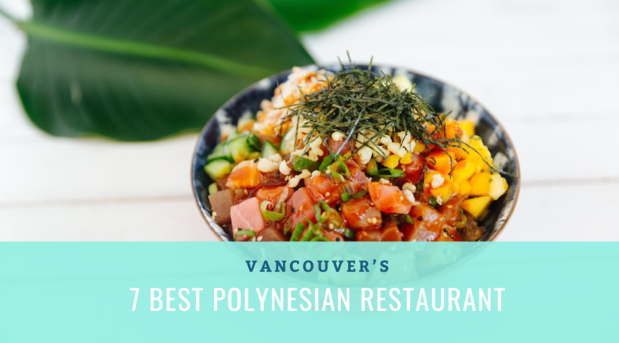 7 Best Polynesian Restaurants In Vancouver