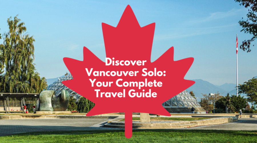 Discover Vancouver Solo: Your Complete Travel Guide