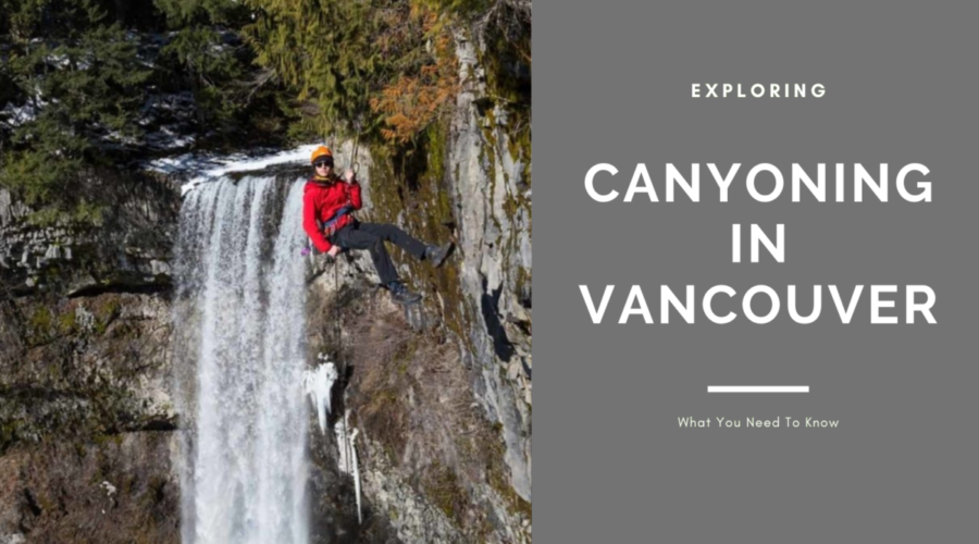 Exploring Canyoning In Vancouver: What You Need to Know