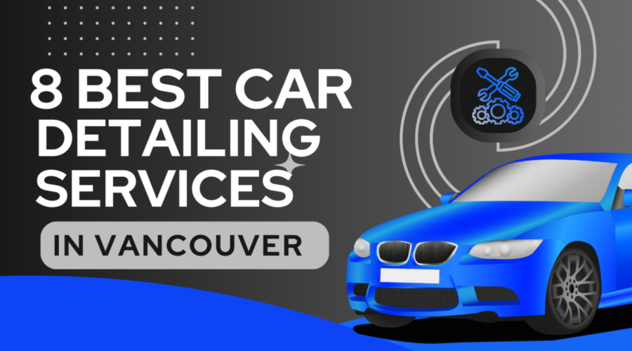 8 Best Car Detailing Services In Vancouver