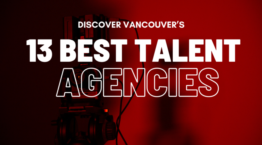 Discovering Vancouver’s 13 Best Talent Agencies: Essential Insights