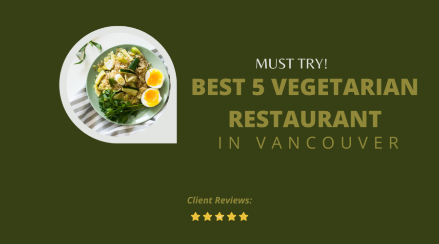 Vancouver’s Best: 5 Must-Try Vegetarian Restaurants