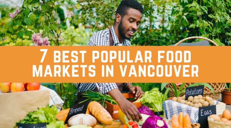 7 Best Popular Food Markets In Vancouver