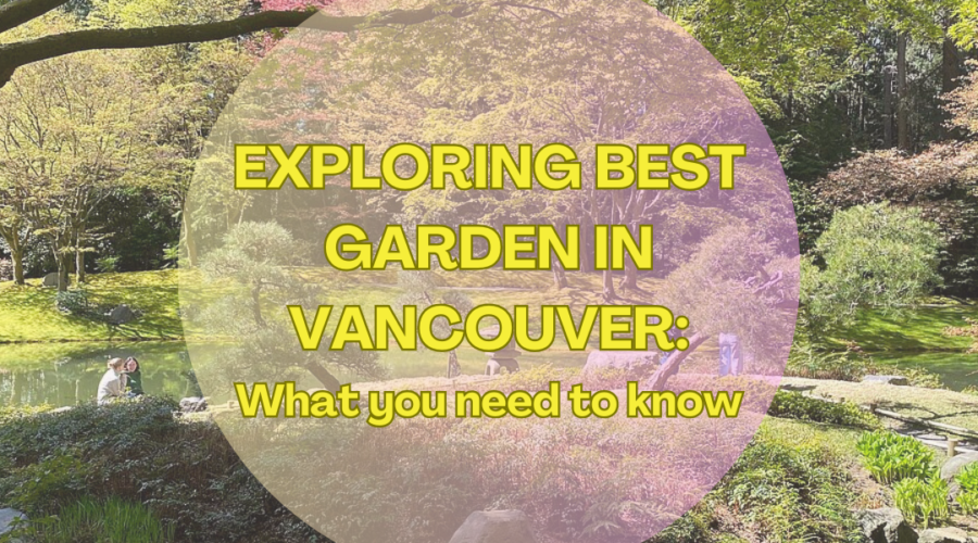 The 5 Best Gardens in Vancouver Rated By Locals