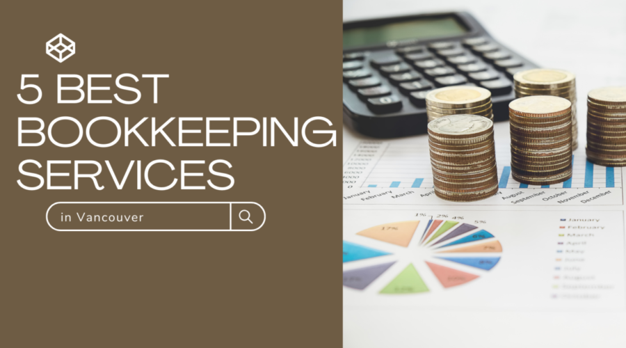 Exploring the 5 Best Bookkeeping Services In Vancouver