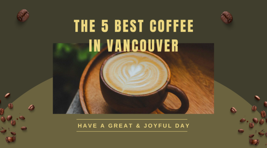 Exploring the 5 Best Coffee In Vancouver