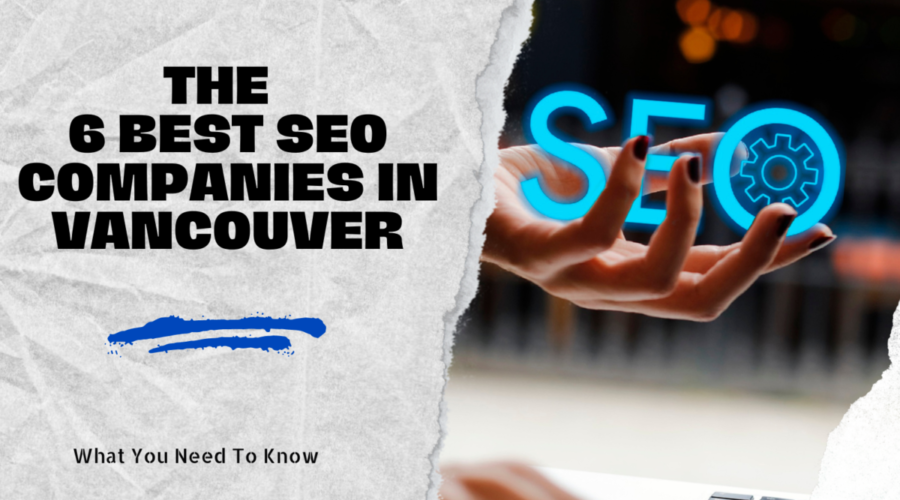 The 6 Best SEO Companies in Vancouver