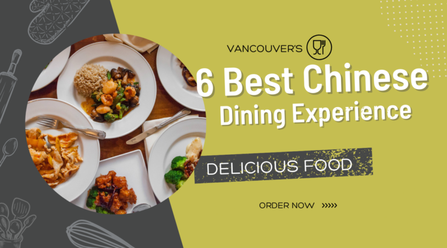 Discover Vancouver’s 6 Best Chinese Dining Experiences