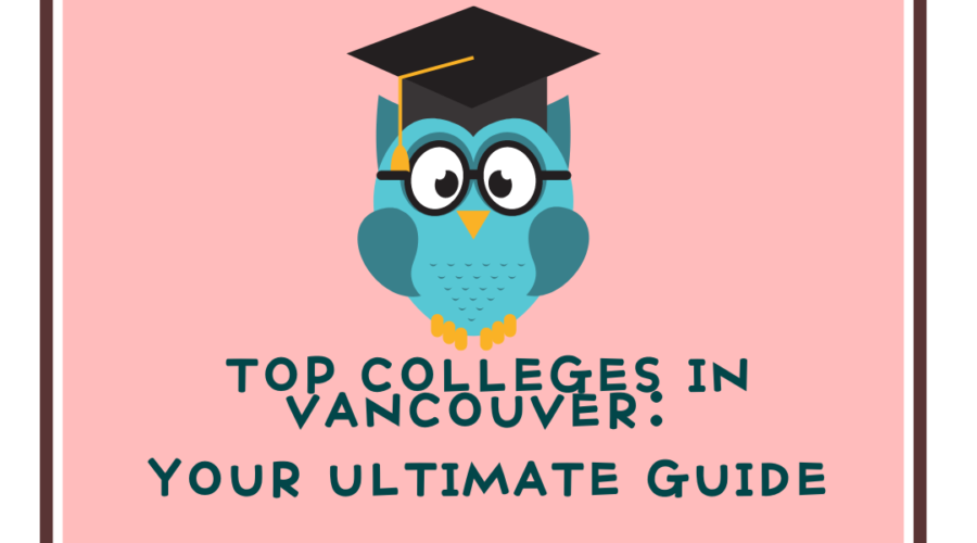 Top Colleges in Vancouver: Your Ultimate Guide