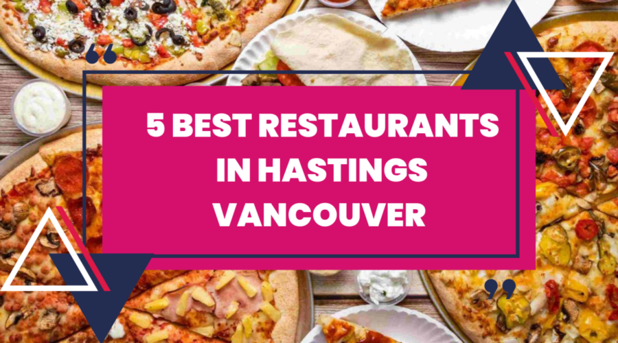 5 Best Restaurants in Hastings Vancouver 