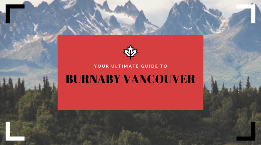 Your Ultimate Guide To Burnaby Vancouver