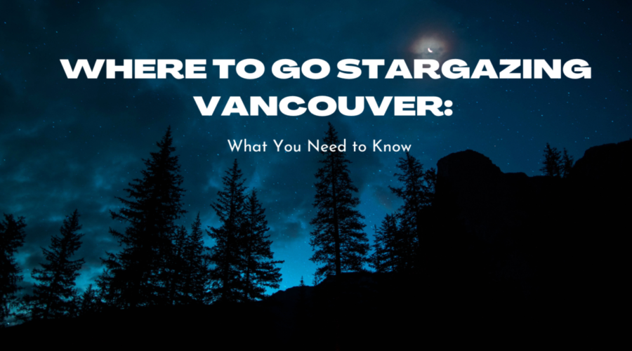 Where To Go Stargazing in Vancouver: What You Need to Know