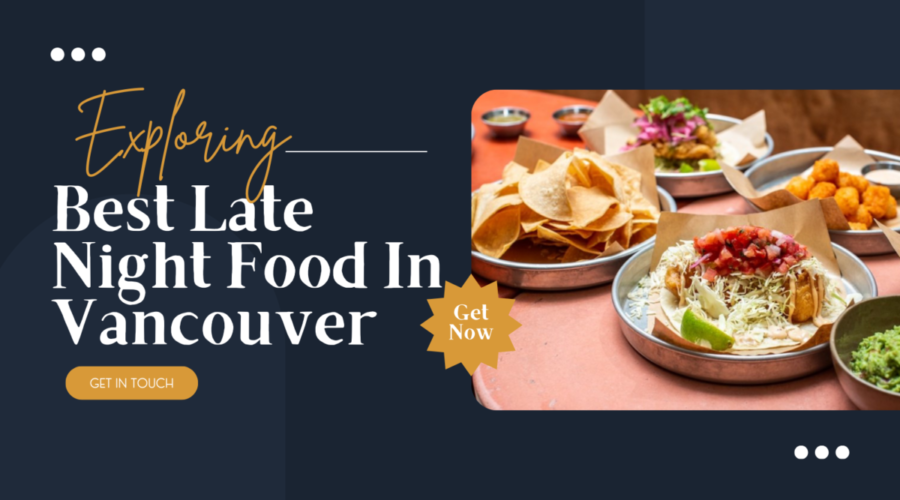 Exploring Best Late Night Food In Vancouver