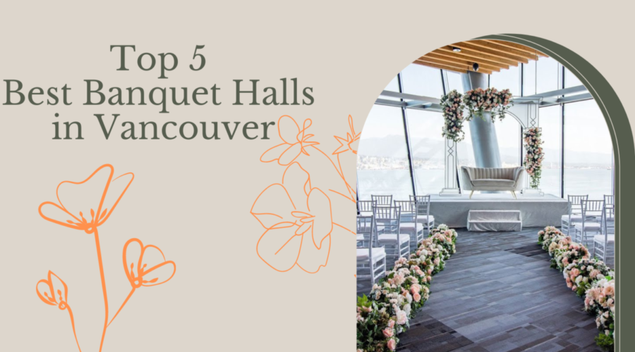 Top 5 Best Banquet Halls in Vancouver