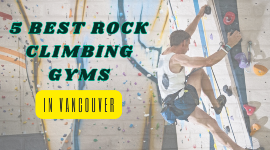 5 Best Rock Climbing Gyms Vancouver