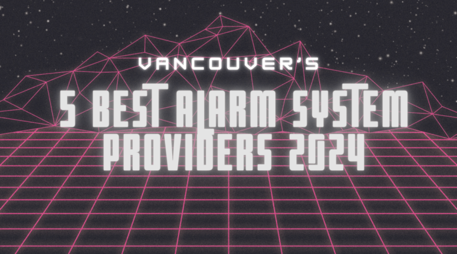 5 Best Alarm System Providers in Vancouver for 2024