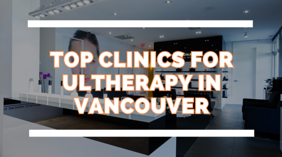 Discover the Top Ultherapy Clinics in Vancouver