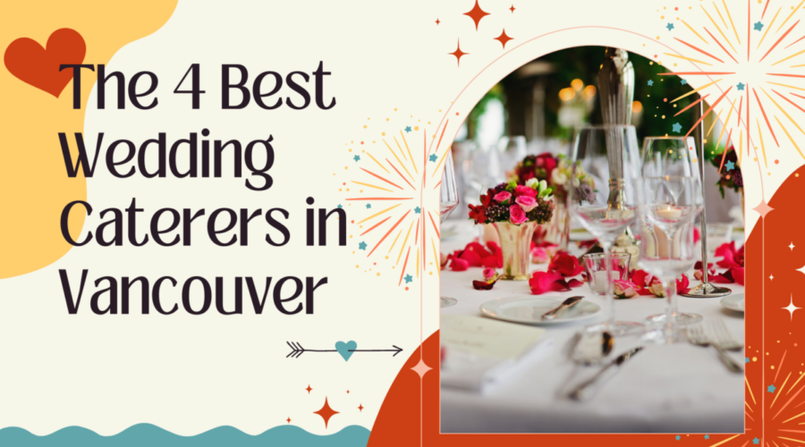 The Best 4 Wedding Caterers in Vancouver