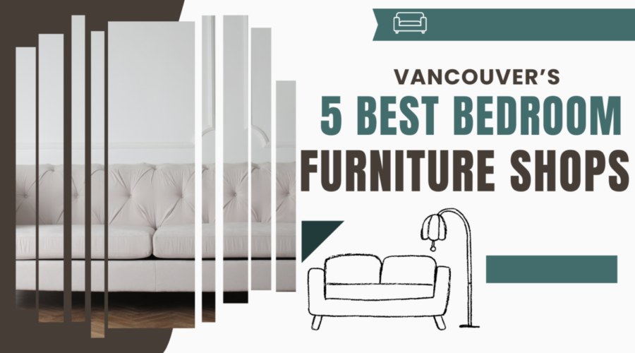 Vancouver’s 5 Best Bedroom Furniture Shops