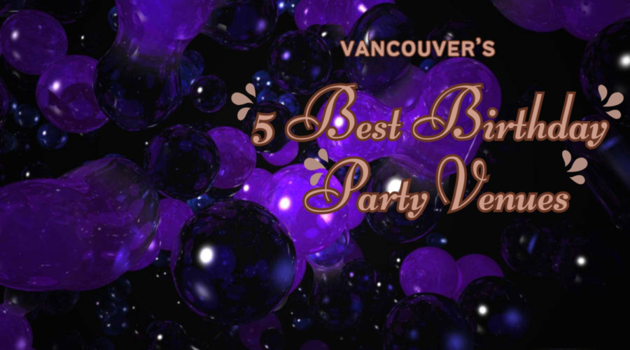 5 Best Birthday Party Venues in Vancouver