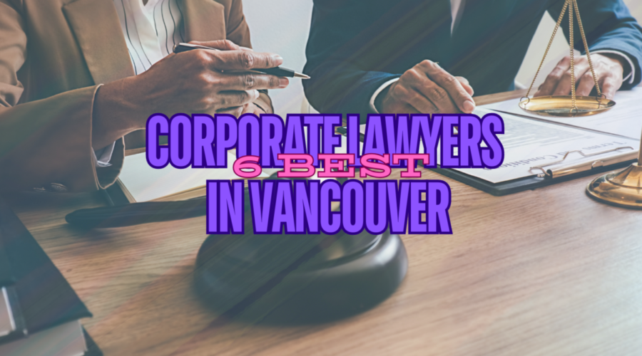 6 Best Corporate Lawyers In Vancouver