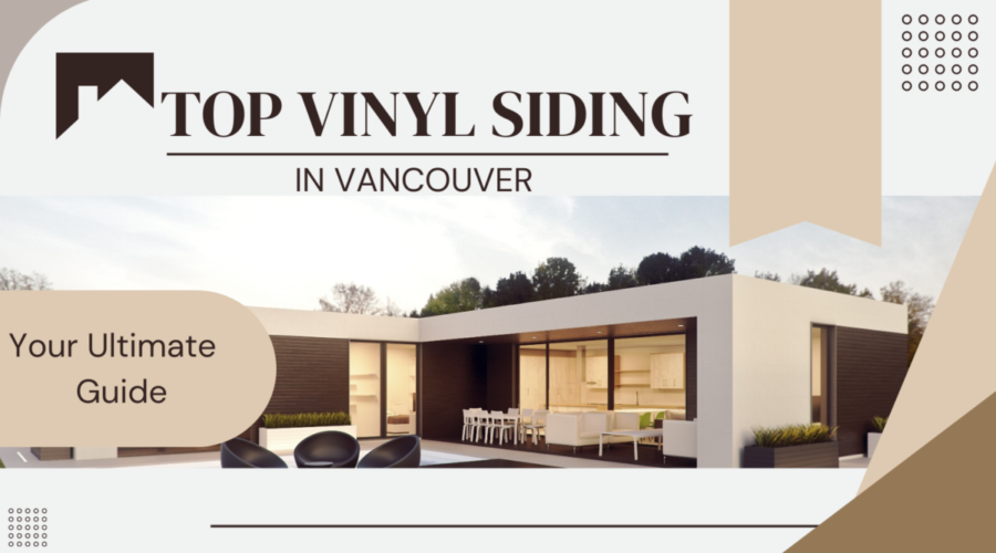 Top Vinyl Siding in Vancouver: Your Ultimate Guide