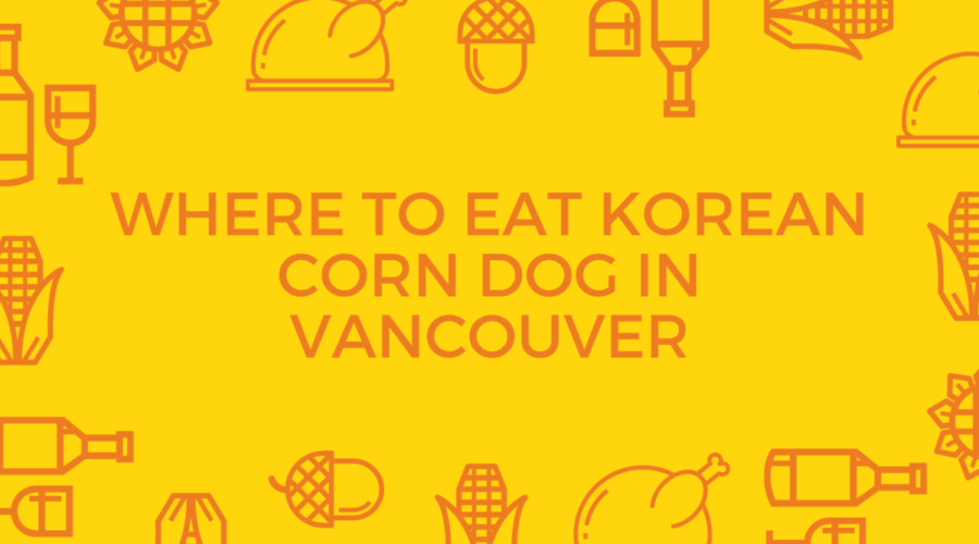 Where to Eat Korean Corn Dog in Vancouver