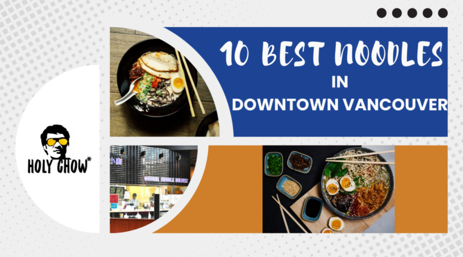 10 Best Noodles in Downtown Vancouver