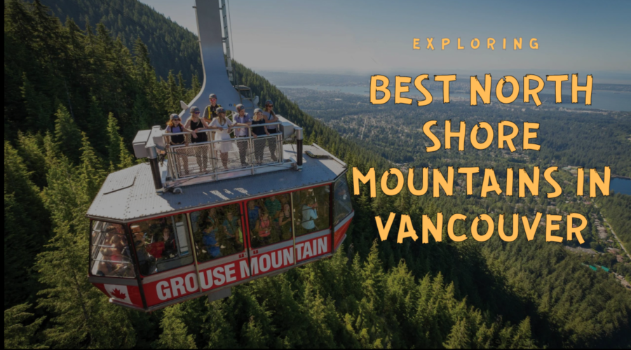 Exploring Best North Shore Mountains Vancouver: What You Need to Know