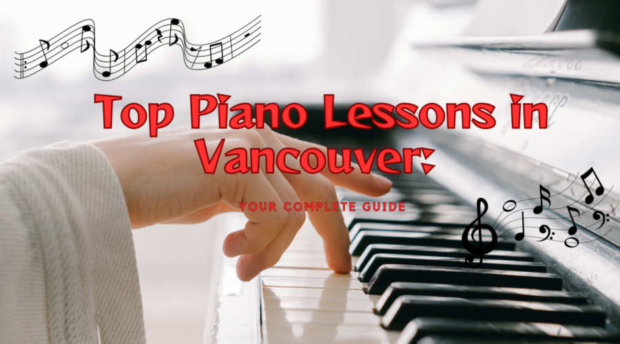 Top Piano Lessons in Vancouver: Your Complete Guide