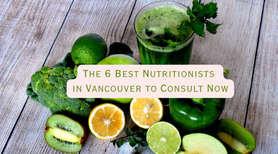 The 6 Best Nutritionists in Vancouver to Consult Now