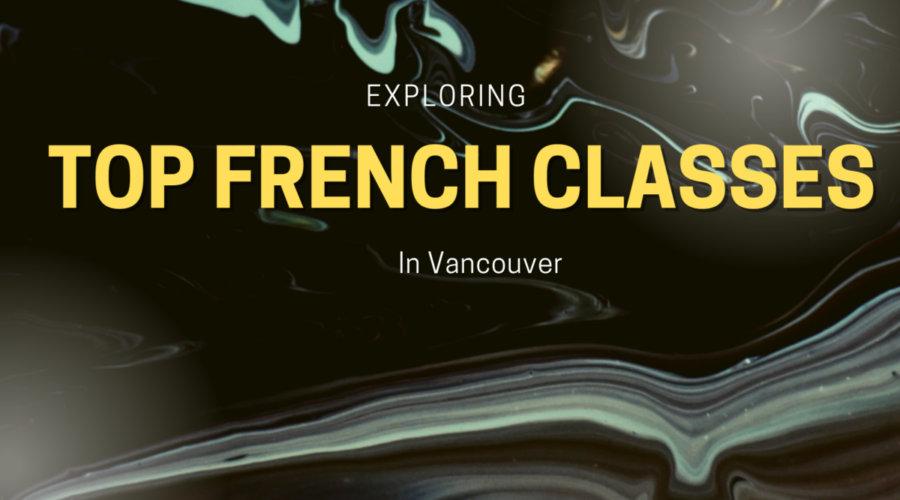 Exploring Top French Classes Vancouver: What You Need to Know