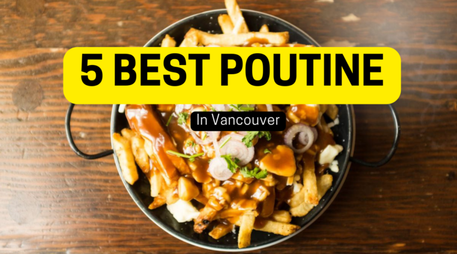 5 Best Poutine in Vancouver