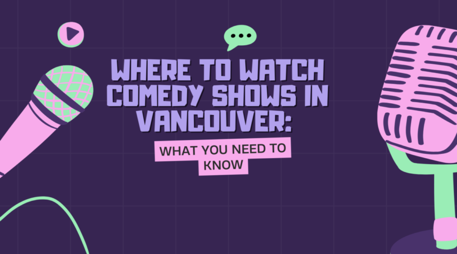 Where To Watch Comedy Shows in Vancouver: What You Need to Know