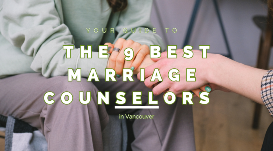 Your Guide to the 9 Best Marriage Counselors in Vancouver